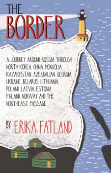 Hardcover The Border - A Journey Around Russia: SHORTLISTED FOR THE STANFORD DOLMAN TRAVEL BOOK OF THE YEAR 2020 Book