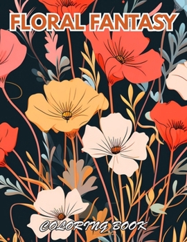 Floral Fantasy Coloring Book: 100+ Beautiful Designs for Stress Relief, Relaxation, and Creativity