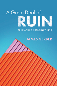 Hardcover A Great Deal of Ruin: Financial Crises Since 1929 Book