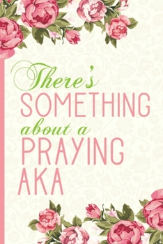 Paperback There's Something About a Praying AKA: AKA Prayer Journal Book