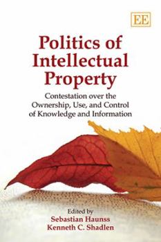 Paperback Politics of Intellectual Property: Contestation Over the Ownership, Use, and Control of Knowledge and Information Book