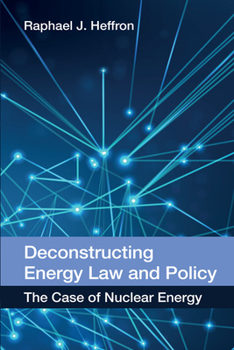 Hardcover Deconstructing Energy Law and Policy: The Case of Nuclear Energy Book