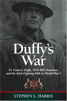 Hardcover Duffy's War: Fr. Francis Duffy, Wild Bill Donovan, and the Irish Fighting 69th in World War I Book