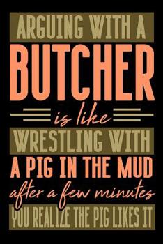 Paperback Arguing with a BUTCHER is like wrestling with a pig in the mud. After a few minutes you realize the pig likes it.: Graph Paper 5x5 Notebook for People Book