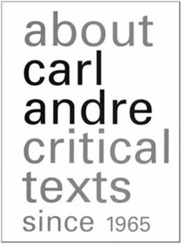Paperback About Carl Andre: Critical Texts Since 1965 Book