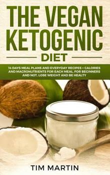 Paperback Vegan Ketogenic Diet: 14 Days Meal Plans and Everyday Recipes + Calories and Macronutrients for Each Meal, for Beginners and Not, Lose Weigh Book