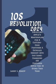 Paperback iOS Revolution 2024: Unveiling Apple's Masterplan for 8 Cutting-Edge Features A Detailed Insight into the Game-Changing iOS Features Apple Book