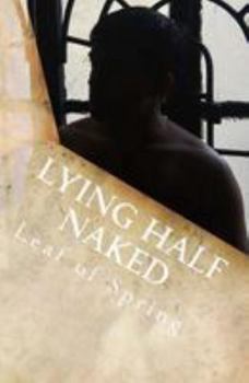 Paperback Lying Half Naked: Thoughts spiritual to sensual and everything in-between Book