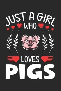 Paperback Just A Girl Who Loves Pigs: Pig Lovers Girl Funny Gifts Journal Lined Notebook 6x9 120 Pages Book