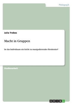 Paperback Macht in Gruppen: Ist das Individuum ein leicht zu manipulierendes Herdentier? [German] Book