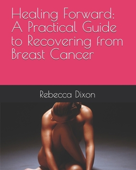 Paperback Healing Forward: A Practical Guide to Recovering from Breast Cancer Book