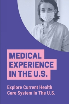 Paperback Medical Experience In The U.S.: Explore Current Health Care System In The U.S.: Importance Of Health Services Book