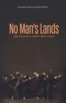 Paperback No Man's Lands: eight extraordinary women in Balkan history Book