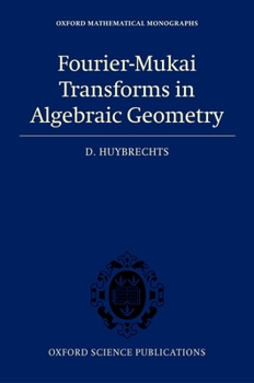 Hardcover Fourier-Mukai Transforms in Algebraic Geometry Book