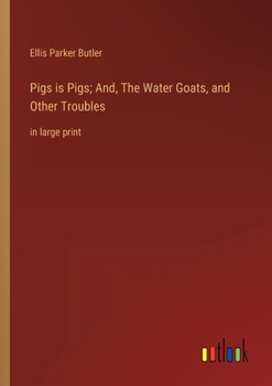 Paperback Pigs is Pigs; And, The Water Goats, and Other Troubles: in large print Book