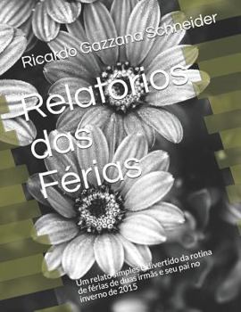 Paperback Relatórios das Férias: Um relato simples e divertido da rotina de férias de duas irmãs e seu pai no inverno de 2015 [Portuguese] Book