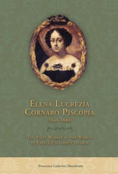 Hardcover Elena Lucrezia Cornaro Piscopia (1646-1684): The First Woman in the World to Earn a University Degree Book