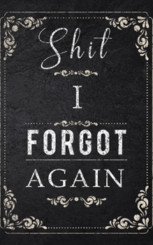 Shit I Forgot Again: Password Book with tabs Organizer Alphabetized Small Pocket Handy Size Keeper Internet Login Website Address Username The Personal Private Information Vault Notebook (Vintage)