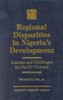 Hardcover Regional Disparities in Nigeria's Development: Lessons and Challenges for the 21st Century Book