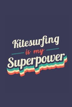 Kitesurfing Is My Superpower: A 6x9 Inch Softcover Diary Notebook With 110 Blank Lined Pages. Funny Vintage Kitesurfing Journal to write in. Kitesurfing Gift and SuperPower Retro Design Slogan