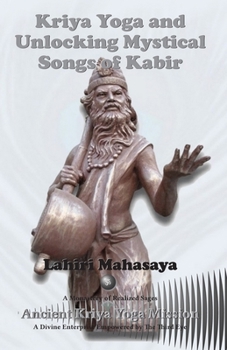 Paperback Kriya Yoga and Unlocking Mystical Songs of Kabir Book