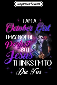 Composition Notebook: I Am A October Girl Not Be Perfect Libra Scorpius Birthday  Journal/Notebook Blank Lined Ruled 6x9 100 Pages