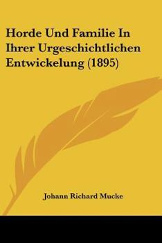 Paperback Horde Und Familie In Ihrer Urgeschichtlichen Entwickelung (1895) [German] Book