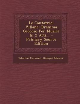 Paperback Le Cantatrici Villane: Dramma Giocoso Per Musica in 2 Atti... [Italian] Book