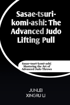 Paperback Sasae-tsuri-komi-ashi: The Advanced Judo Lifting Pull: ae-tsuri-komi-ashi: Mastering the Art of Advanced Judo Throws Book