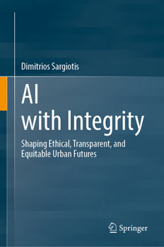 AI with Integrity: Shaping Ethical, Transparent, and Equitable Urban Futures