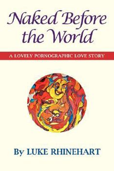 Paperback Naked Before the World: A Lovely Pornographic Love Story Book