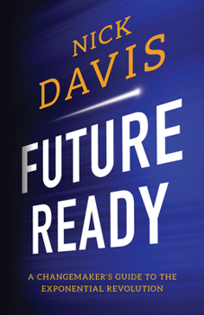 Hardcover Future Ready: A Changemaker's Guide to the Exponential Revolution Book