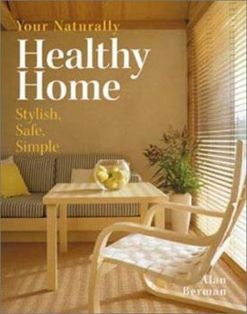 Hardcover Your Naturally Healthy Home: Stylish, Safe, Simple Book