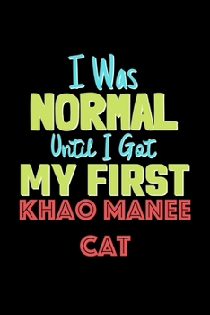 I Was Normal Until I Got My First Khao Manee Cat Notebook - Khao Manee Cat Lovers and Animals Owners: Lined Notebook / Journal Gift, 120 Pages, 6x9, Soft Cover, Matte Finish
