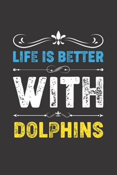 Paperback Life Is Better With Dolphins: Funny Dolphins Lovers Gifts Dot Grid Journal Notebook 6x9 120 Pages Book