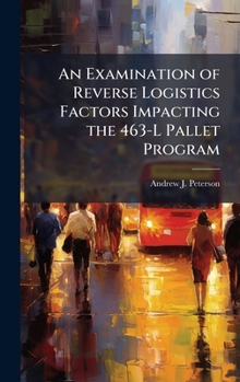 Hardcover An Examination of Reverse Logistics Factors Impacting the 463-L Pallet Program Book