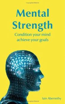 Paperback Mental Strength : Condition Your Mind, Achieve Your Goals Book