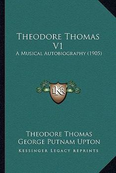 Paperback Theodore Thomas V1: A Musical Autobiography (1905) Book