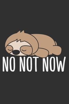 No Not Now: Sloth notebooks and journals, sloth lover gifts for women, sloth gifts for men 6x9 Journal Gift Notebook with 125 Lined Pages
