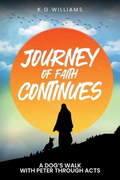 JOURNEY OF FAITH CONTINUES: A DOG’S WALK WITH PETER THROUGH ACTS