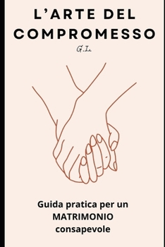 Paperback "L'Arte del Compromesso": Guida pratica per un matrimonio consapevole [Italian] Book