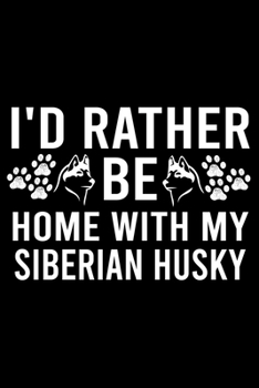 Paperback I'd Rather Be Home With My Siberian Husky: Cute Siberian Husky Default Ruled Notebook, Great Accessories & Gift Idea for Siberian Husky Owner & Lover. Book