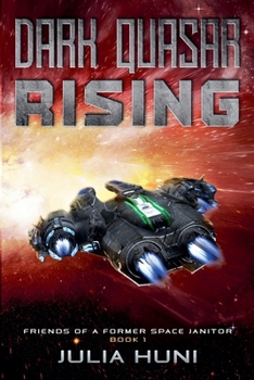 Dark Quasar Rising - Book #1 of the Friends of a Former Space Janitor