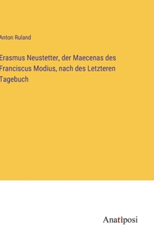 Hardcover Erasmus Neustetter, der Maecenas des Franciscus Modius, nach des Letzteren Tagebuch [German] Book