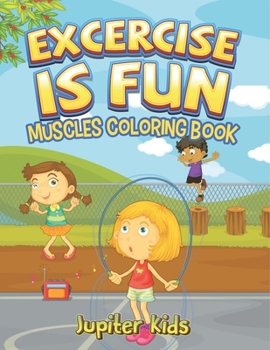 Excercise Is Fun: Muscles Coloring Book