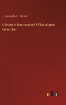Hardcover A Report of Microscopical & Physiological Researches Book