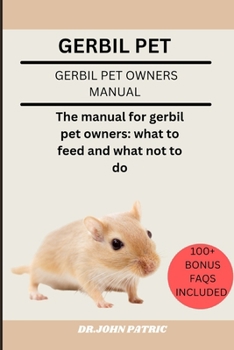 GERBIL PET: The manual for gerbil pet owners: what to feed and what not to do