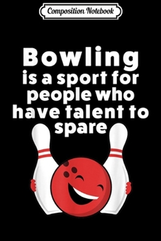 Composition Notebook: Funny Bowling For Women Men Or Kids Journal/Notebook Blank Lined Ruled 6x9 100 Pages