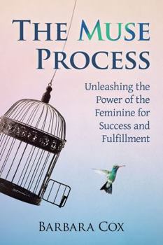 The Muse Process: Unleashing the Power of the Feminine for Success and Fulfillment