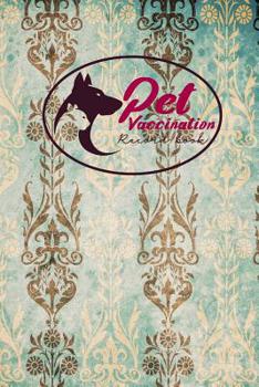 Pet Vaccination Record Book: Pet Vaccination Record Book, Vaccination Tracker, Vaccination Log, Vaccine Tracker, Vintage/Aged Cover